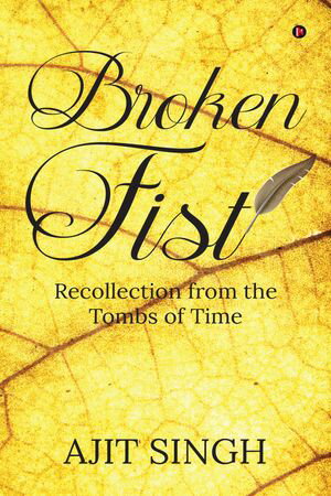 Broken Fist Recollection from the tombs of time【電子書籍】[ Ajith Singh ]