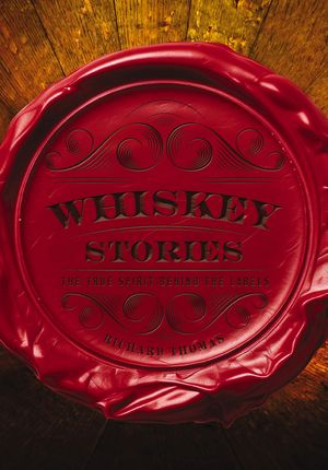 Whiskey Stories The True Spirit Behind the Labels【電子書籍】[ Richard Thomas ]