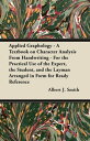 Applied Graphology - A Textbook on Character Analysis From Handwriting - For the Practical Use of the Expert, the Student, and the Layman Arranged in Form for Ready Reference【電子書籍】 Albert J. Smith