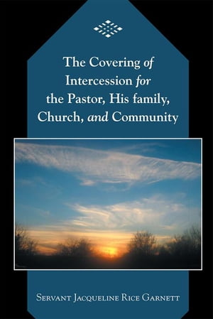 The Covering of Intercession for the Pastor, His Family, Church, and C...