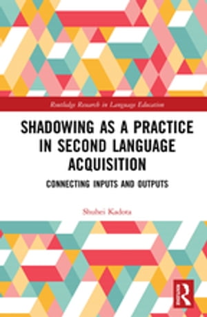 Shadowing as a Practice in Second Language Acquisition Connecting Inputs and Outputs