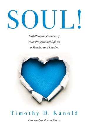 SOUL! ?Fulfilling the Promise of Your Professional Life as a Teacher and Leader (A professional wellness and self-reflection resource for educators at every grade level)【電子書籍】[ Timothy D. Kanold ]
