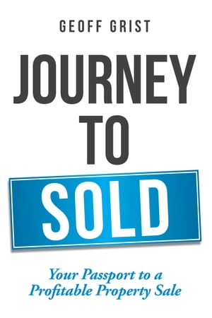 Journey to Sold Your passport to a profitable property sale【電子書籍】[ Geoff Grist ]