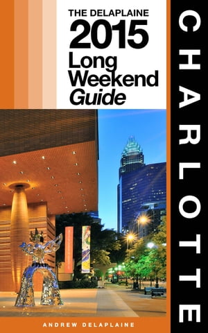 CHARLOTTE - The Delaplaine 2015 Long Weekend Guide