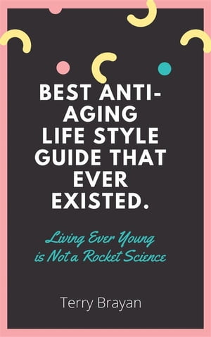 Best Anti-aging life Style Guide That Ever Existed. Living Ever Young is Not a Rocket Science