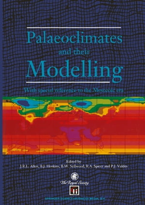 Palaeoclimates and their Modelling With special reference to the Mesozoic era【電子書籍】 P.J. Valdes