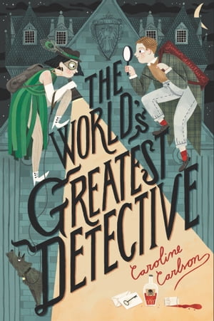The World's Greatest Detective【電子書籍】[ Caroline Carlson ]