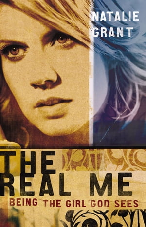 The Real Me Being the Girl God SeesŻҽҡ[ Natalie Grant ]