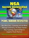 NSA Secrets Declassified: Pearl Harbor Revisited, West Wind Clear - Cryptology and the Winds Message Controversy, The Black Ch..