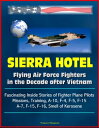 Sierra Hotel: Flying Air Force Fighters in the Decade after Vietnam - Fascinating Inside Stories of Fighter Plane Pilots, Missions, Training, A-10, F-4, F-5, F-15, A-7, F-15, F-16, Smell of Kerosene【電子書籍】 Progressive Management