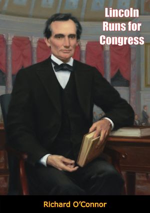 Lincoln Runs for Congress【電子書籍】[ Prof. Donald W. Riddle ]
