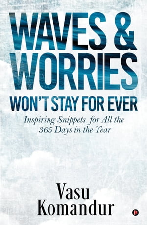 WAVES & WORRIES WON’T STAY FOR EVER