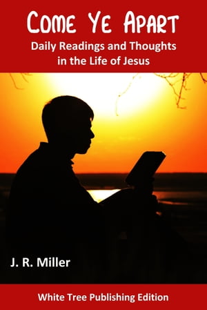 Come Ye Apart: Daily Readings and Thoughts in the Life of Jesus