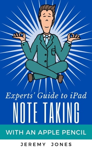Experts' Guide to iPad Note Taking with an Apple Pencil【電子書籍】[ Jeremy P. Jones ]