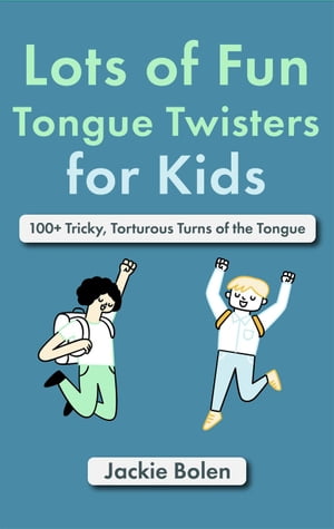 Lots of Fun Tongue Twisters for Kids: 100+ Tricky, Torturous Turns of the TongueŻҽҡ[ Jackie Bolen ]