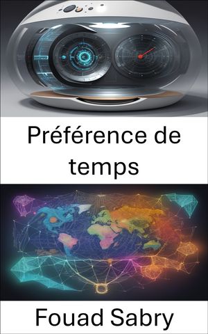 Pr?f?rence de temps Ma?triser le temps, naviguer dans les choix, l'?conomie et votre avenir