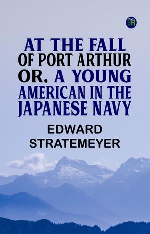 ŷKoboŻҽҥȥ㤨At the Fall of Port Arthur; Or, A Young American in the Japanese NavyŻҽҡ[ Edward Stratemeyer ]פβǤʤ158ߤˤʤޤ