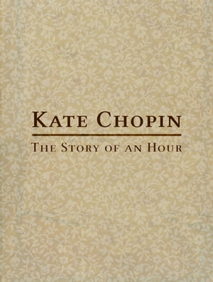 The Story of an Hour【電子書籍】[ Kate Chopin ]
