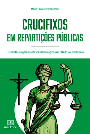 Crucifixos em reparti??es p?blicas os limites da garantia de liberdade religiosa no Estado laico brasileiroŻҽҡ[ Maria Paula Lara Rezende ]