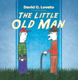 The Little Old Man【電子書籍】[ David C. Lovato ]