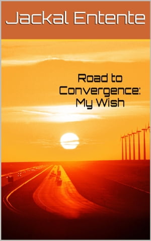 Road to Convergence: My Wish【電子書籍】[ Jackal Entente ]