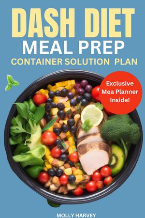 DASH DIET MEAL PREP CONTAINER SOLUTION PLAN