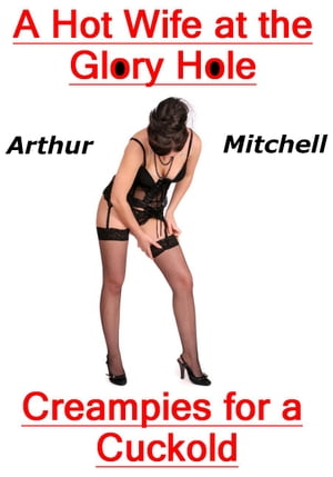 A Hot Wife at the Glory Hole: Creampies for a Cuckold