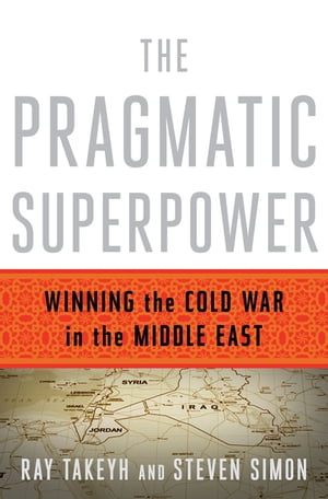 The Pragmatic Superpower: Winning the Cold War in the Middle East