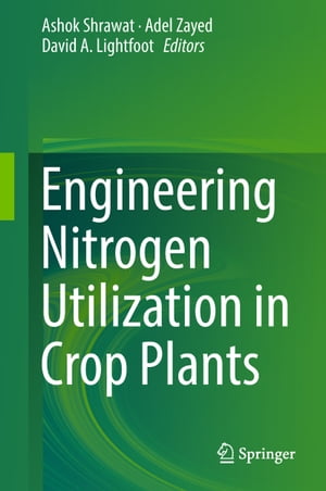 Engineering Nitrogen Utilization in Crop Plants【電子書籍】