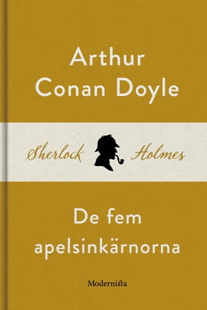 De fem apelsink?rnorna (En Sherlock Holmes-novell)【電子書籍】[ Arthur Conan Doyle ]
