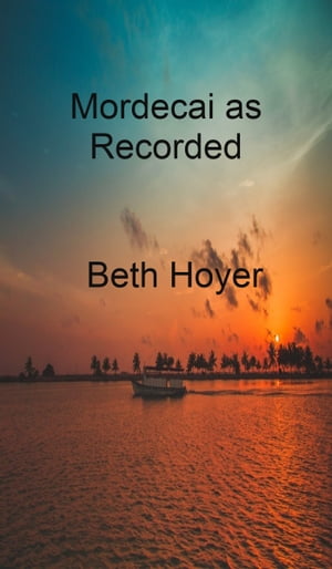 Mordecai as Recorded【電子書籍】[ Beth Hoyer ]