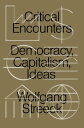 Critical Encounters Capitalism, Democracy, Ideas【電子書籍】 Wolfgang Streeck