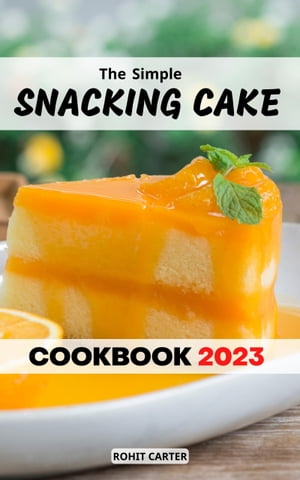 ŷKoboŻҽҥȥ㤨The Simple Snacking Cake Cookbook 2023 Sweet and Savory Recipes for Tasty Baked Goods Such As Cakes, Bars, and Rolls | Baking cakes, cookies, bars and buns for Students & BeginnersŻҽҡ[ Rohit Carter ]פβǤʤ976ߤˤʤޤ