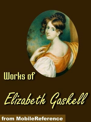 Works Of Elizabeth Gaskell: North And South, Wives And Daughters, Ruth, The Moorland Cottage, The Life Of Charlotte Bronte & More. (Mobi Collected Works)【電子書籍】[ Elizabeth Gaskell ]