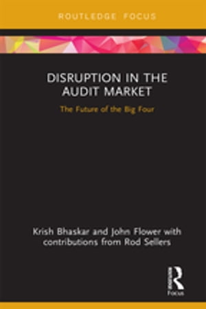 Disruption in the Audit Market The Future of the Big FourŻҽҡ[ Krish Bhaskar ]