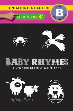 Baby Rhymes (Sing-Along Edition), A Newborn Black & White Book: 22 Short Verses, Humpty Dumpty, Jack and Jill, Little Miss Muffet, This Little Piggy, Rub-a-dub-dub, and More【電子書籍】[ Dayna Martin ]