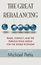 The Great Rebalancing Trade, Conflict, and the Perilous Road Ahead for the World...
