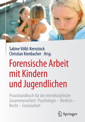 Forensische Arbeit mit Kindern und Jugendlichen Praxishandbuch f?r die interdisziplin?re Zusammenarbeit: Psychologie?Medizin?Recht?SozialarbeitŻҽҡ