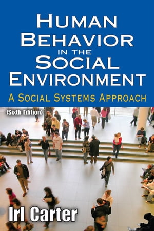 Human Behavior in the Social Environment A Social Systems ApproachŻҽҡ[ Irl Carter ]