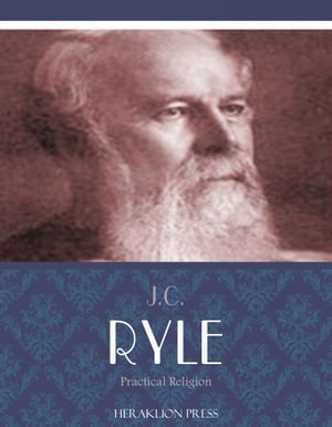 Practical Religion【電子書籍】[ J.C. Ryle 