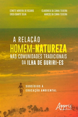 A Relação Homem-Natureza Nas Comunidades Tradicionais da Ilha de Guriri-ES: Subsídios à Educação Ambiental