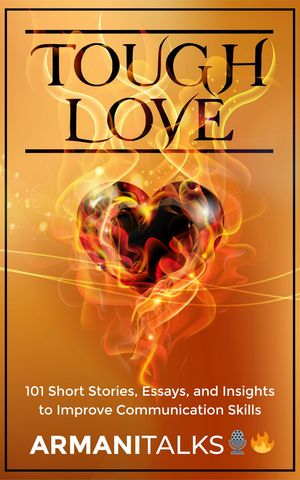 Tough Love 101 Short Stories, Essays, and Insigh