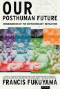 Our Posthuman Future Consequences of the Biotechnology Revolution