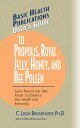 User's Guide to Propolis, Royal Jelly, Honey, an
