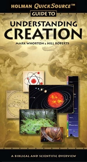 Holman QuickSource Guide to Understanding Creation A Biblical and Scientific Overview