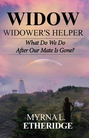 Widow Widower's Helper What Do We Do After Our Mate Is Gone?【電子書籍】[ Myrna Etheridge ]