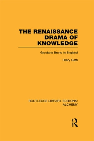 The Renaissance Drama of Knowledge Giordano Bruno in EnglandŻҽҡ[ Hilary Gatti ]