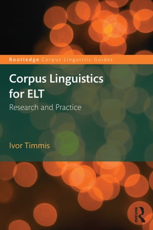 Corpus Linguistics for ELT Research and Practice【電子書籍】 Ivor Timmis