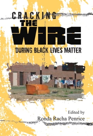 Cracking The Wire During Black Lives Matter【電子書籍】[ Ronda Racha Penrice ]
