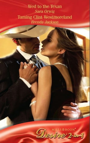 Wed To The Texan / Taming Clint Westmoreland: Wed to the Texan (Platinum Grooms) / Taming Clint Westmoreland (Mills & Boon Desire)